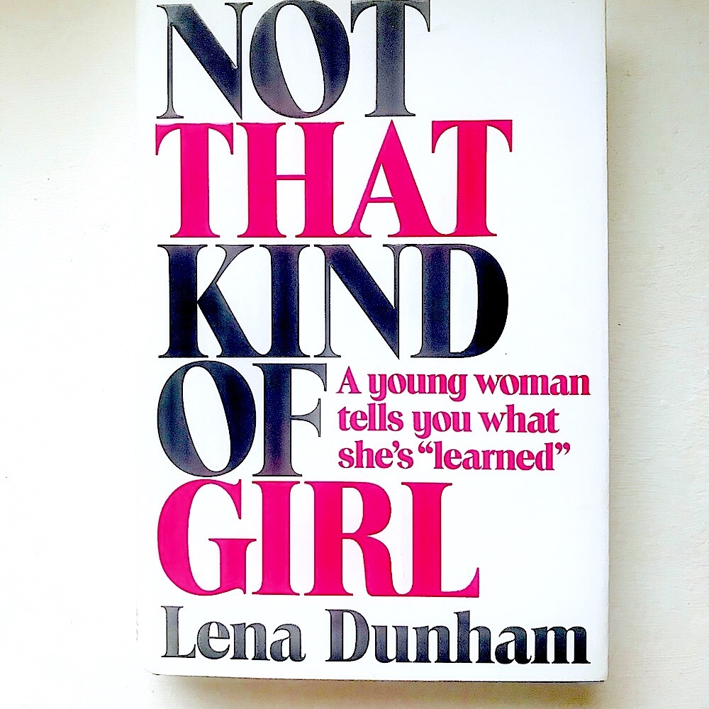 Not That Kind Of Girl by Lena Dunham - Book